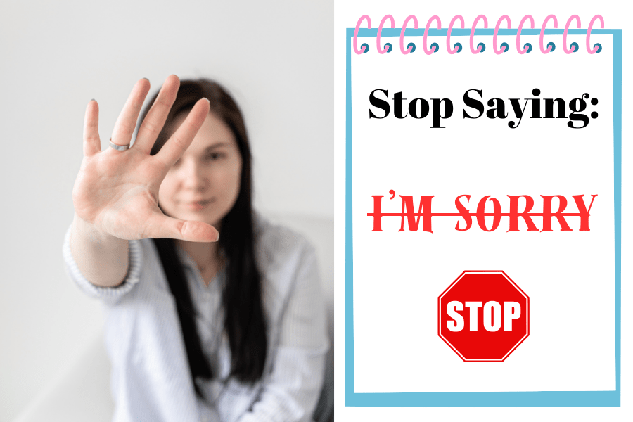 Stop Saying Always “I’m Sorry!”